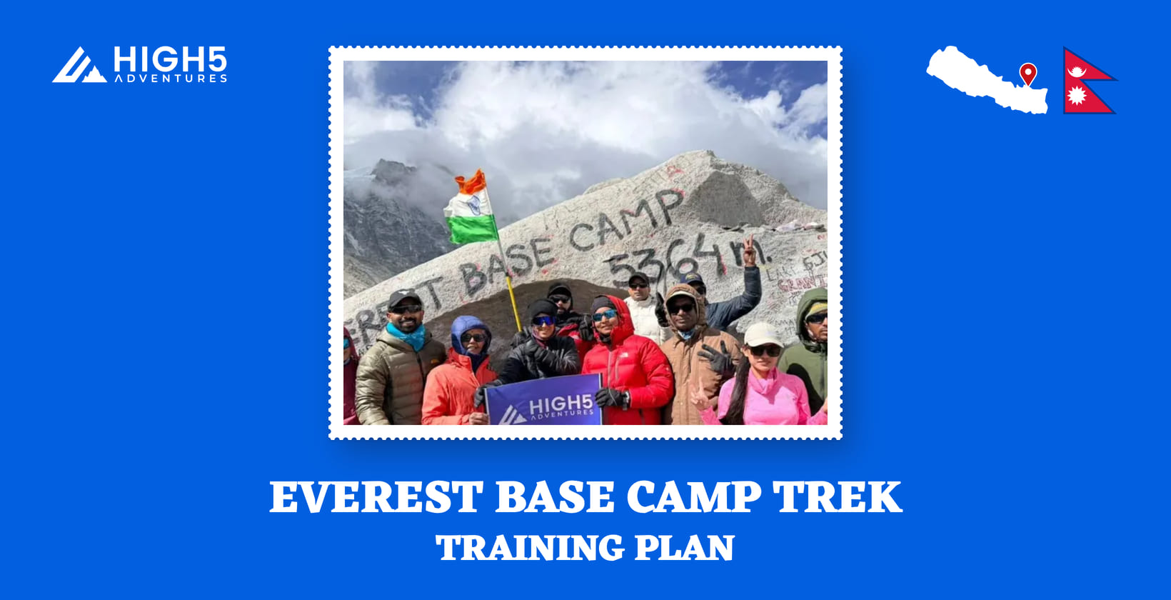 Everest Base Camp trek, training plan: the May 2026 Everest Base Camp group with the High 5 banner in Solukhumbu District, Koshi Province, beside the flag of Nepal and a map of Nepal pinned at Everest Base Camp. Everest Base Camp trek, training plan: the May 2026 Everest Base Camp group with the High 5 banner, Nepal